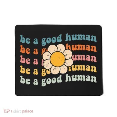 Be Kind Be A Good Human Kindness Stay Positive Mousepad
