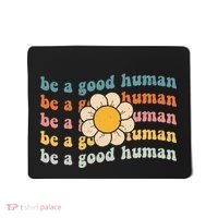 Be Kind Be A Good Human Kindness Stay Positive Mousepad thumb 0
