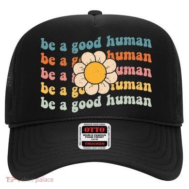 Be Kind Be A Good Human Kindness Stay Positive Hat