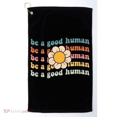 Be Kind Be A Good Human Kindness Stay Positive Golf Towel