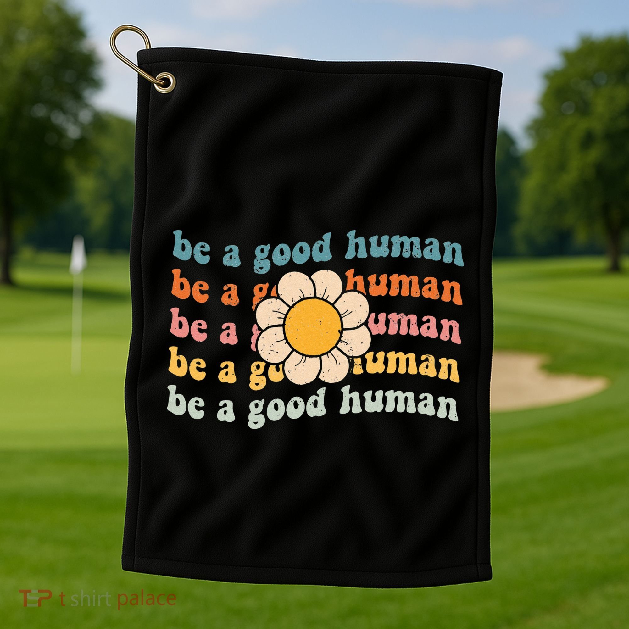 Be Kind Be A Good Human Kindness Stay Positive Golf Towel