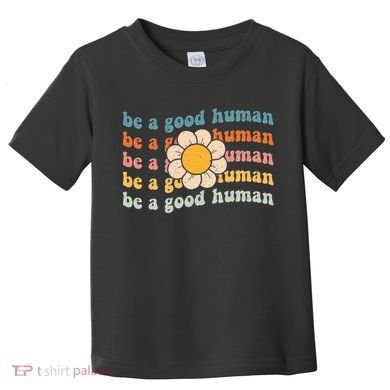 Be Kind Be A Good Human Kindness Stay Positive Toddler T-Shirt