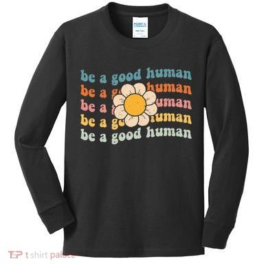 Be Kind Be A Good Human Kindness Stay Positive Kids Long Sleeve Shirt