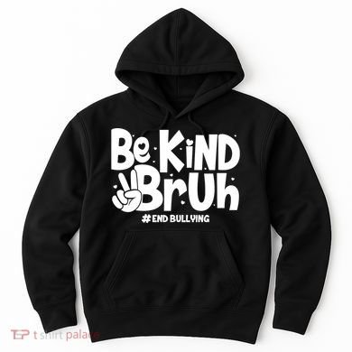 Be Kind Bruh #End Bullying Hoodie