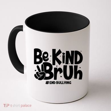 Be Kind Bruh #End Bullying Coffee Mug