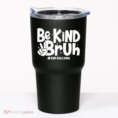 Be Kind Bruh #End Bullying Tumbler