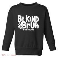 Be Kind Bruh #End Bullying Toddler Sweatshirt thumb 0