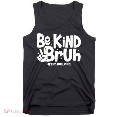 Be Kind Bruh #End Bullying Tank Top