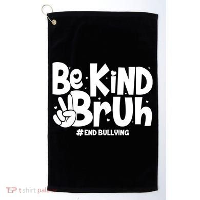 Be Kind Bruh #End Bullying Golf Towel