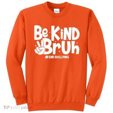 Be Kind Bruh #End Bullying Sweatshirt