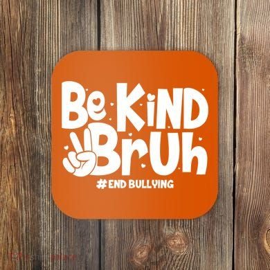 Be Kind Bruh #End Bullying Coaster