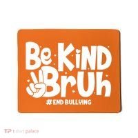 Be Kind Bruh #End Bullying Mousepad thumb 0