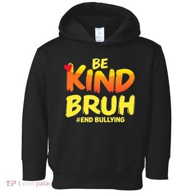 Be Kind Bruh Anti Bullying Awareness Motivational Design Toddler Hoodie