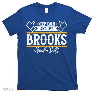 Brooks Keep Calm And Let Brooks Handle That Cute Gift T-Shirt