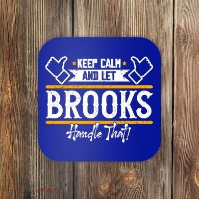 Brooks Keep Calm And Let Brooks Handle That Cute Gift Coaster