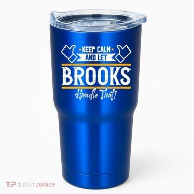 Brooks Keep Calm And Let Brooks Handle That Cute Gift Tumbler