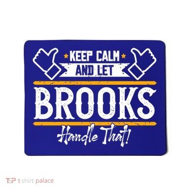 Brooks Keep Calm And Let Brooks Handle That Cute Gift Mousepad