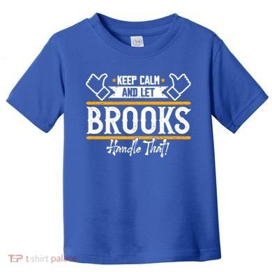 Brooks Keep Calm And Let Brooks Handle That Cute Gift Toddler T-Shirt