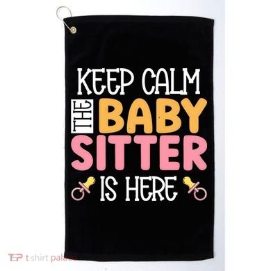 Babysitter Keep Calm The Sitter Is Here Sitter Gift Golf Towel