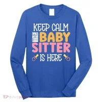 Babysitter Keep Calm The Sitter Is Here Sitter Gift Long Sleeve Shirt thumb 0