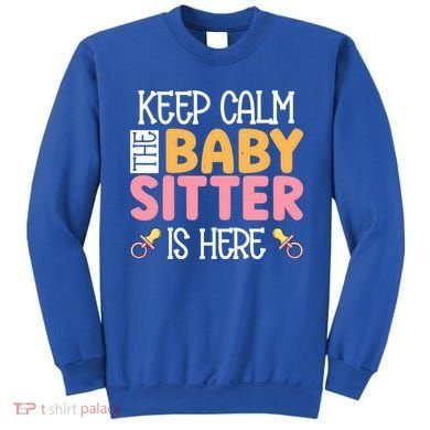 Babysitter Keep Calm The Sitter Is Here Sitter Gift Sweatshirt