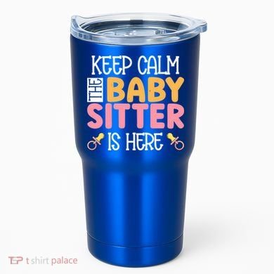 Babysitter Keep Calm The Sitter Is Here Sitter Gift Tumbler