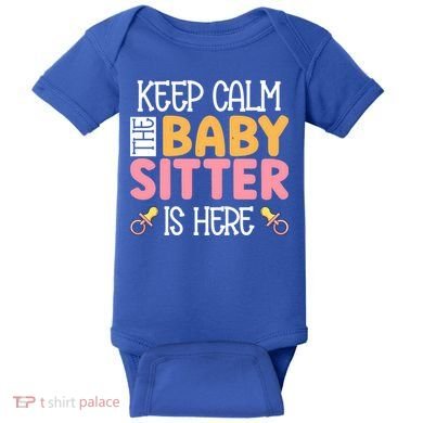 Babysitter Keep Calm The Sitter Is Here Sitter Gift Baby Bodysuit