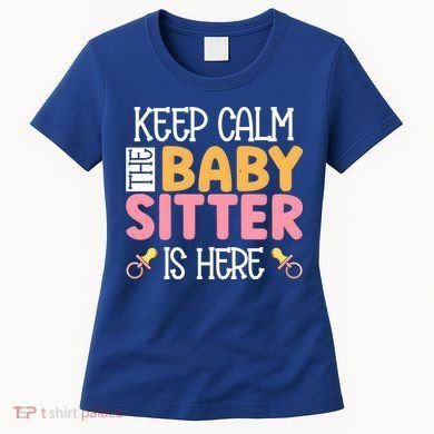 Babysitter Keep Calm The Sitter Is Here Sitter Gift Women's T-Shirt