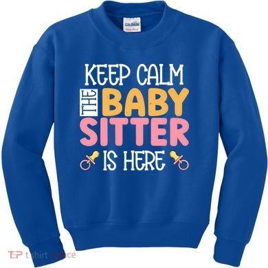 Babysitter Keep Calm The Sitter Is Here Sitter Gift Kids Sweatshirt