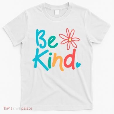 Be Kind Cute Colorful Gift T-Shirt