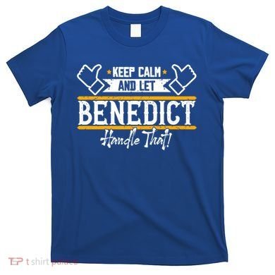 Benedict Keep Calm And Let Benedict Handle That Meaningful Gift T-Shirt