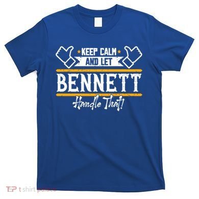 Bennett Keep Calm And Let Bennett Handle That Gift T-Shirt