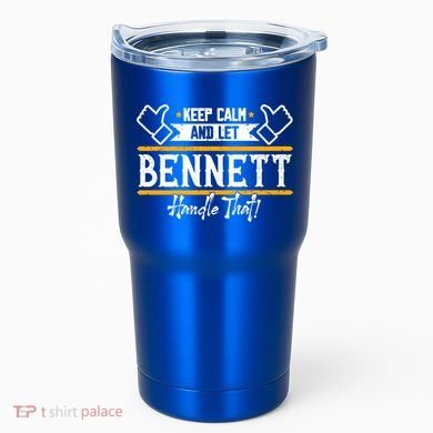 Bennett Keep Calm And Let Bennett Handle That Gift Tumbler