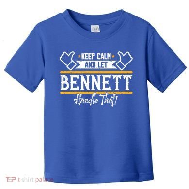 Bennett Keep Calm And Let Bennett Handle That Gift Toddler T-Shirt