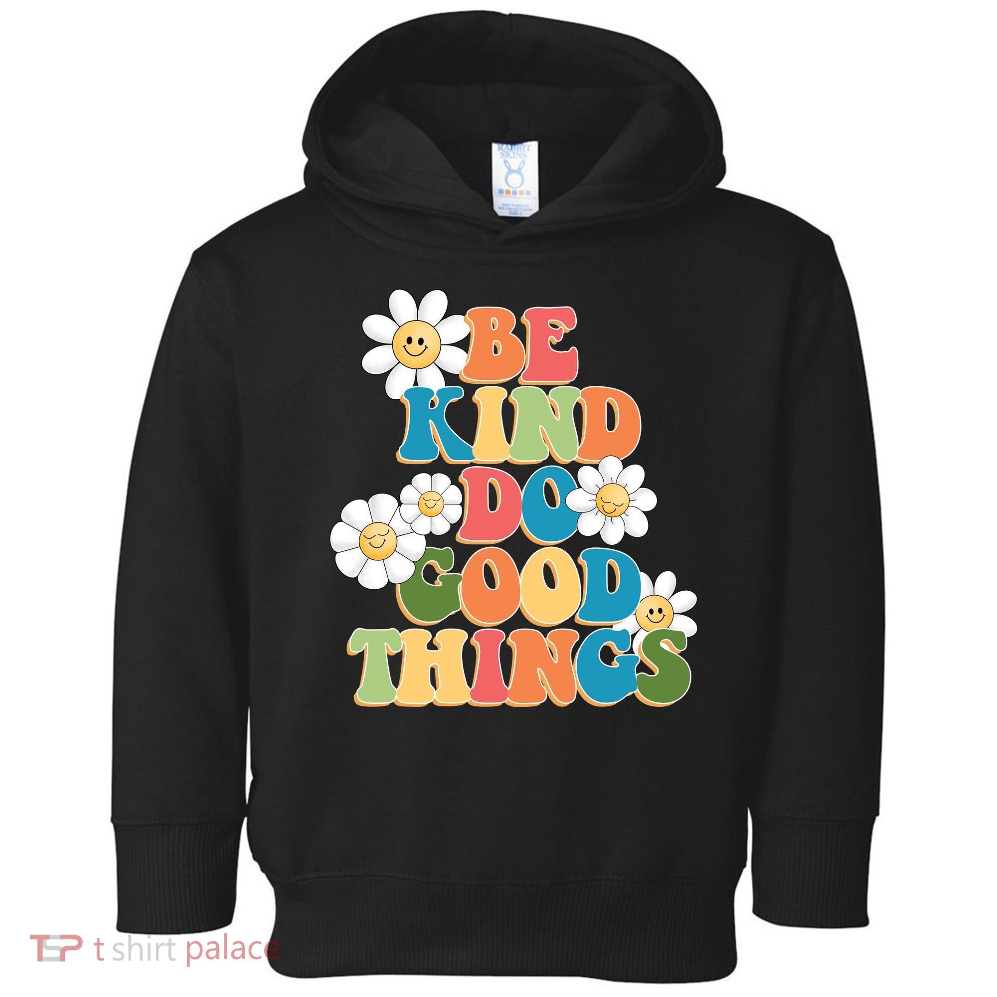 Be Kind Do Good Things Positive Quote Toddler Hoodie