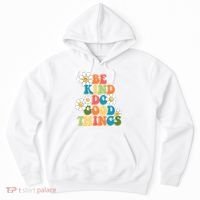 Be Kind Do Good Things Positive Quote Hoodie thumb 0