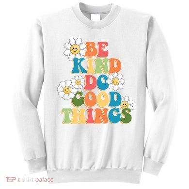 Be Kind Do Good Things Positive Quote Sweatshirt