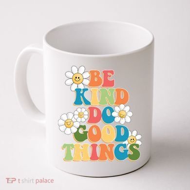 Be Kind Do Good Things Positive Quote Coffee Mug