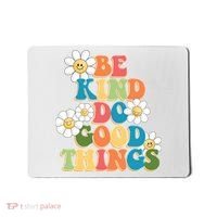 Be Kind Do Good Things Positive Quote Mousepad thumb 0
