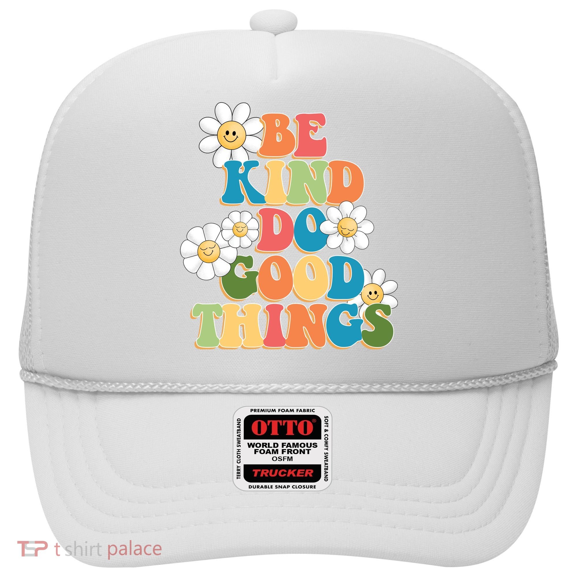 Be Kind Do Good Things Positive Quote Hat