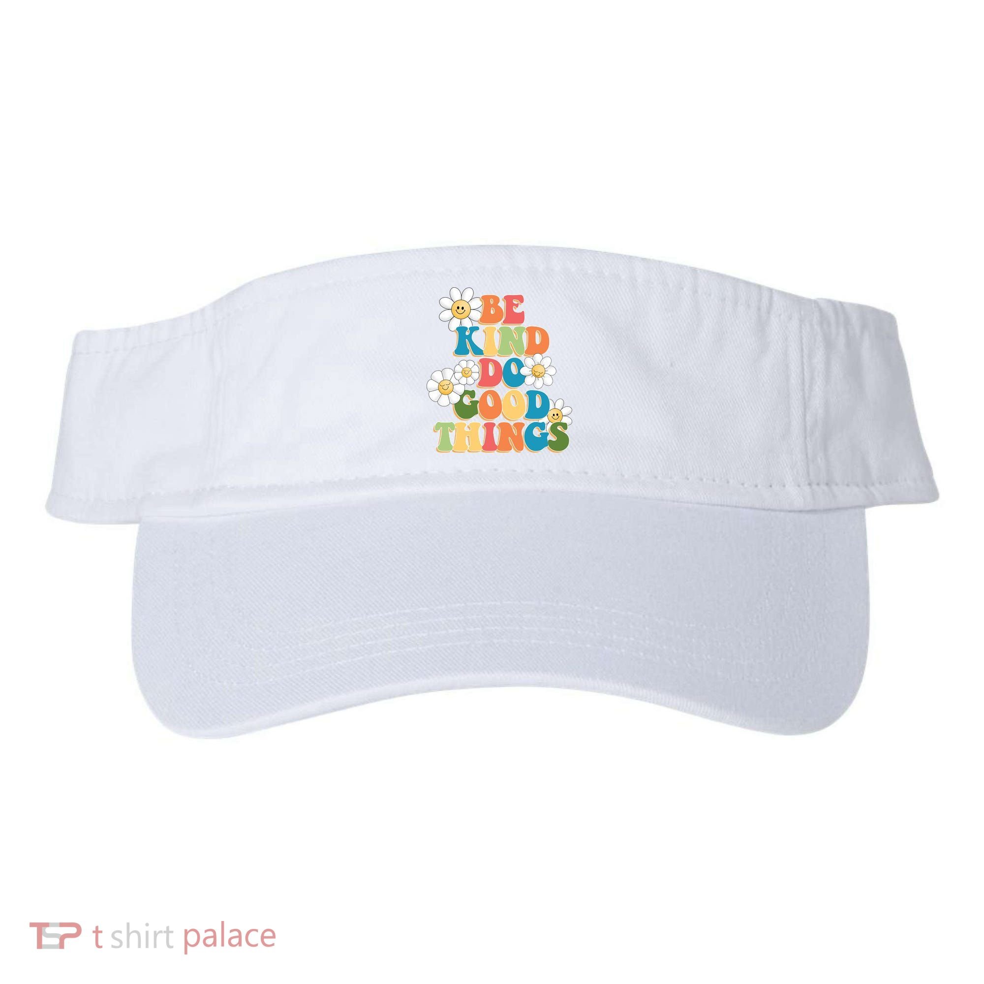 Be Kind Do Good Things Positive Quote Visor