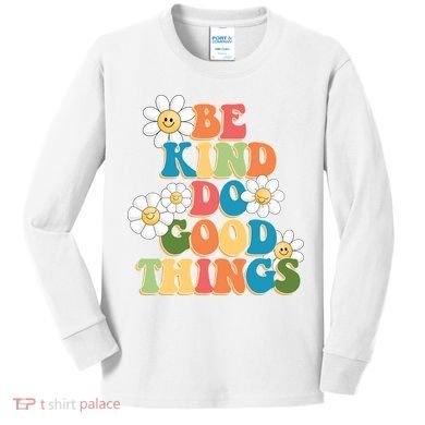 Be Kind Do Good Things Positive Quote Kids Long Sleeve Shirt