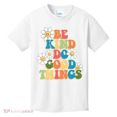 Be Kind Do Good Things Positive Quote Kids T-Shirt