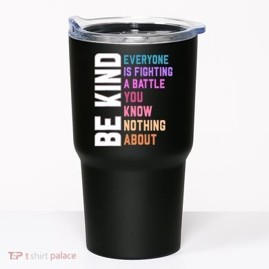 Be Kind Everyone Is Fighting A Battle You Know Nothing About Tumbler