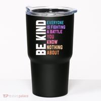 Be Kind Everyone Is Fighting A Battle You Know Nothing About Tumbler thumb 0