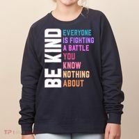 Be Kind Everyone Is Fighting A Battle You Know Nothing About Women's Sweatshirt thumb 0