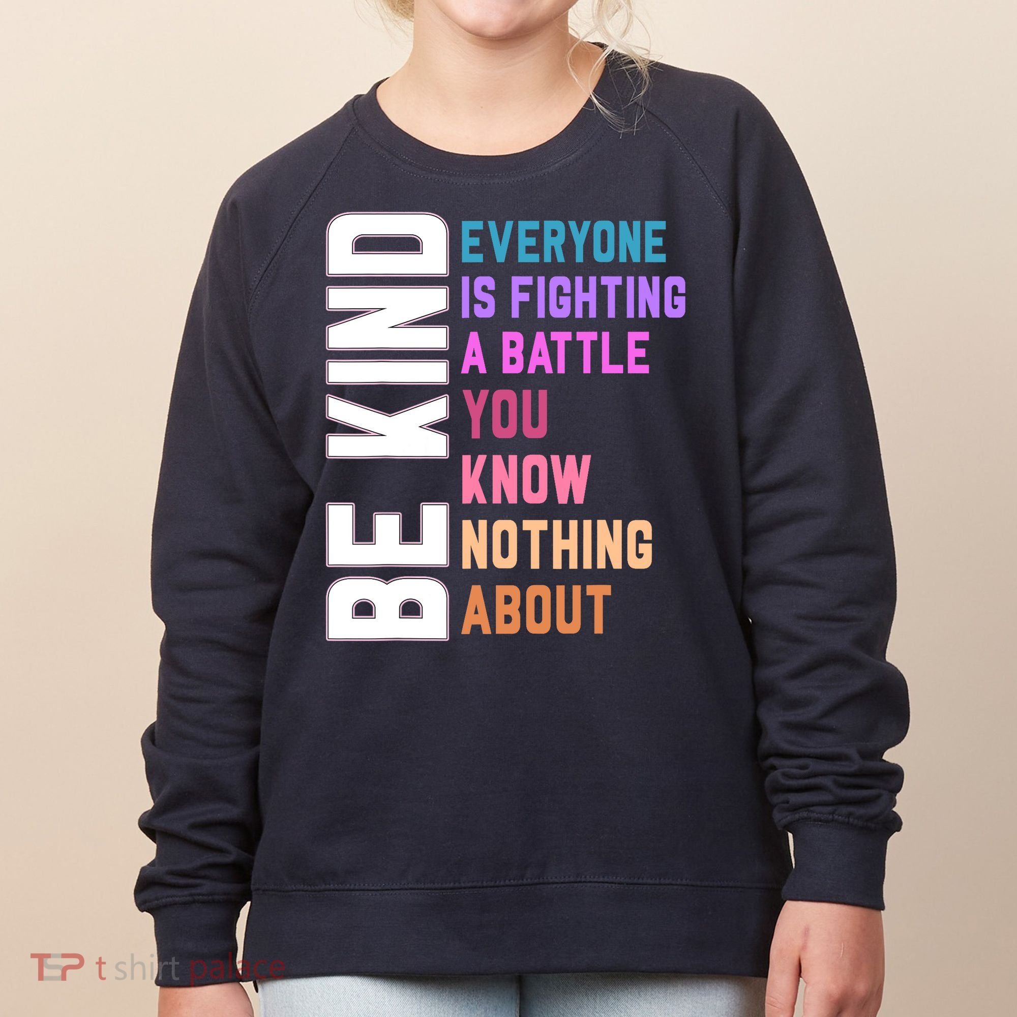 Be Kind Everyone Is Fighting A Battle You Know Nothing About Women's Sweatshirt