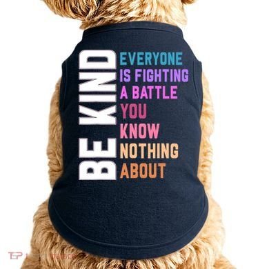 Be Kind Everyone Is Fighting A Battle You Know Nothing About Doggie Tank