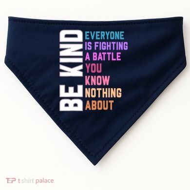 Be Kind Everyone Is Fighting A Battle You Know Nothing About USA-Made Doggie Bandana