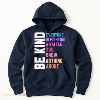 Be Kind Everyone Is Fighting A Battle You Know Nothing About Hoodie